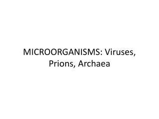 MICROORGANISMS: Viruses, Prions, Archaea