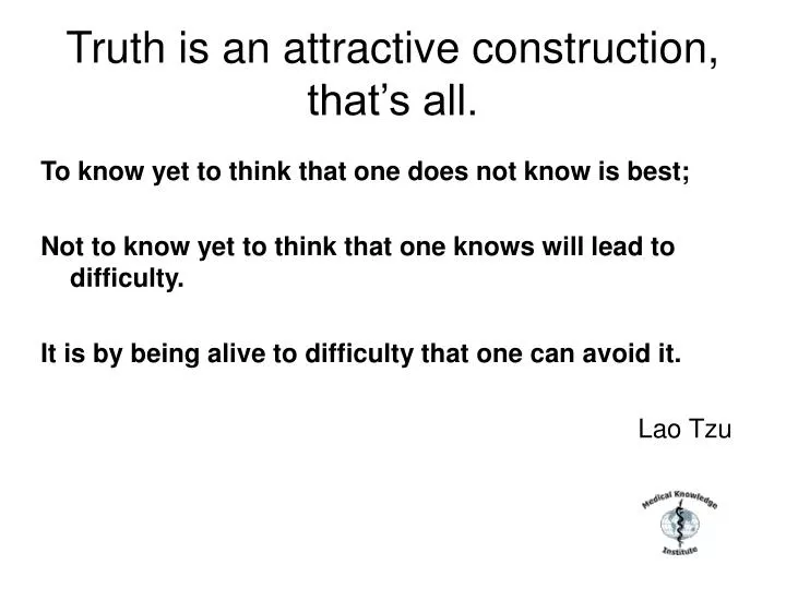 truth is an attractive construction that s all