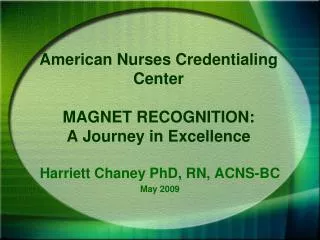 American Nurses Credentialing Center MAGNET RECOGNITION: A Journey in Excellence