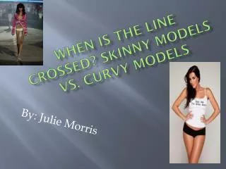 When is the line crossed? Skinny models vs. Curvy Models