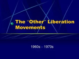 The “ Other ” Liberation Movements