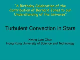 Turbulent Convection in Stars Kwing Lam Chan Hong Kong University of Science and Technology