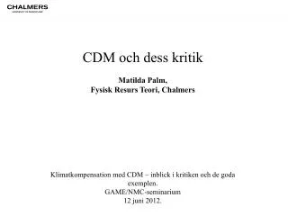 CDM och dess kritik Matilda Palm, Fysisk Resurs Teori, Chalmers Klimatkompensation med CDM – inblick i kritiken och de
