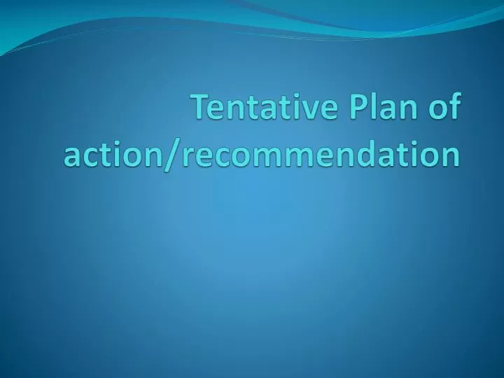 tentative plan of action recommendation