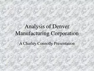 Analysis of Denver Manufacturing Corporation