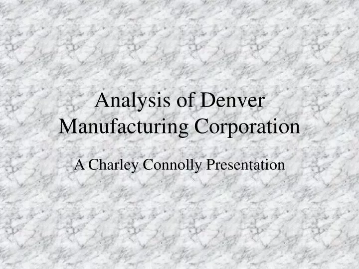 analysis of denver manufacturing corporation