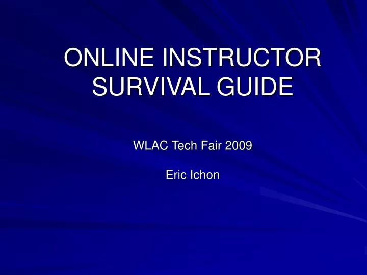 online instructor survival guide wlac tech fair 2009 eric ichon