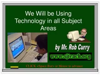 We Will be Using Technology in all Subject Areas