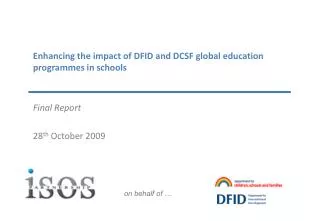 Enhancing the impact of DFID and DCSF global education programmes in schools Final Report 28 th October 2009