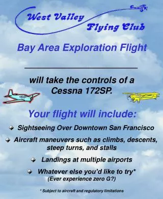 Bay Area Exploration Flight _______________________ will take the controls of a Cessna 172SP. Your flight will include: