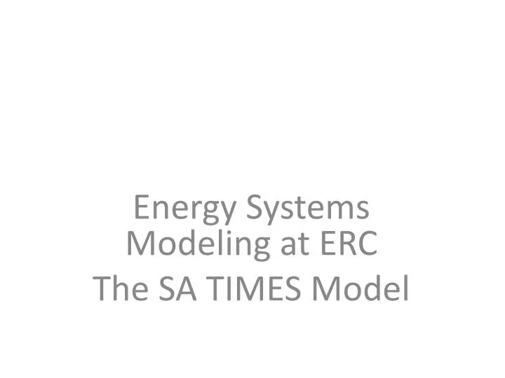 energy systems modeling at erc the sa times model