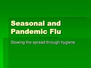 Seasonal and Pandemic Flu