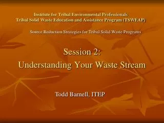 Institute for Tribal Environmental Professionals Tribal Solid Waste Education and Assistance Program (TSWEAP)