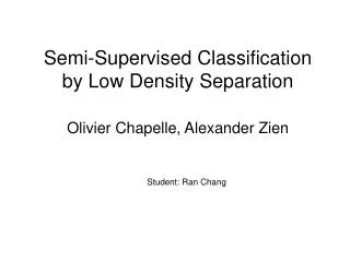 Semi-Supervised Classification by Low Density Separation