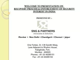WELCOME TO PRESENTATION ON	 RECOVERY PROCESS &amp; ENFORCEMENT OF SECURITY INTEREST IN INDIA PRESENTED BY :-