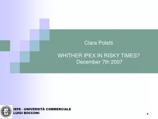 Clara Poletti WHITHER IPEX IN RISKY TIMES? December 7th 2007