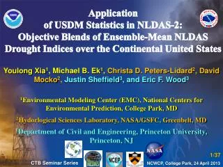 Youlong Xia 1 , Michael B. Ek 1 , Christa D. Peters-Lidard 2 , David Mocko 2 , Justin Sheffield 3 , and Eric F. Wood 3