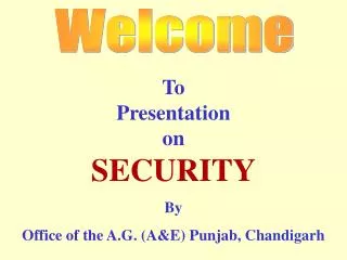 To Presentation on SECURITY By Office of the A.G. (A&amp;E) Punjab, Chandigarh