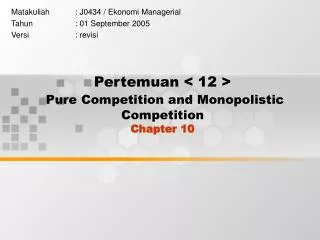 Pertemuan &lt; 12 &gt; Pure Competition and Monopolistic Competition Chapter 10