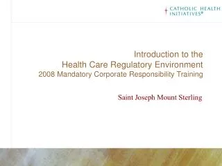 Introduction to the Health Care Regulatory Environment 2008 Mandatory Corporate Responsibility Training