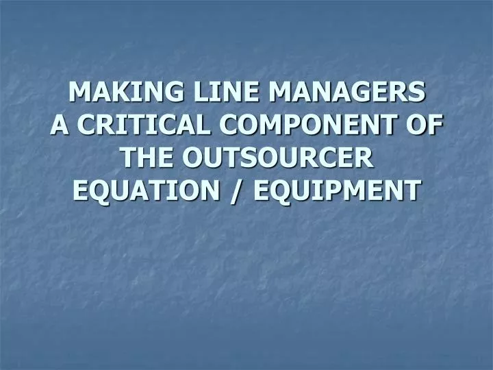 making line managers a critical component of the outsourcer equation equipment