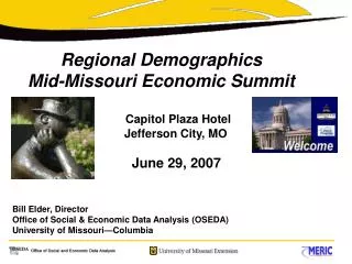 Regional Demographics Mid-Missouri Economic Summit Capitol Plaza Hotel Jefferson City, MO June 29, 2007