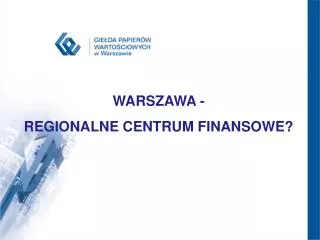 WARSZAWA - REGIONALNE CENTRUM FINANSOWE? 	.