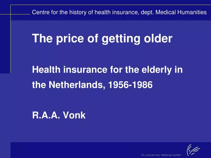 the price of getting older health insurance for the elderly in the netherlands 1956 1986 r a a vonk