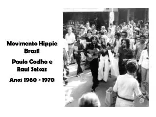 Movimento Hippie Brasil Paulo Coelho e Raul Seixas Anos 1960 - 1970