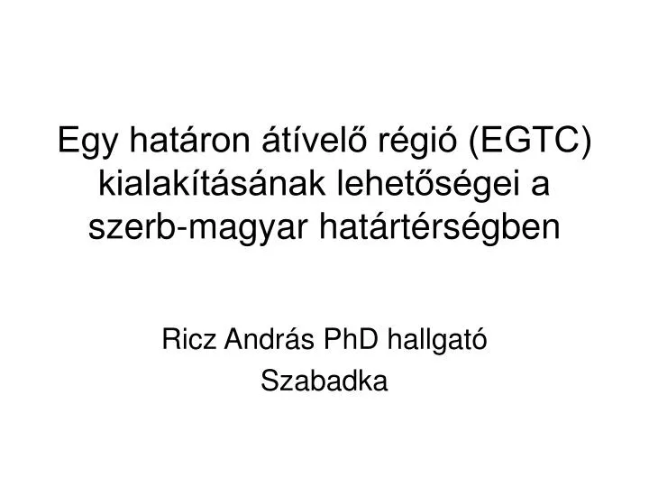 egy hat ron t vel r gi egtc kialak t s nak lehet s gei a szerb magyar hat rt rs gben