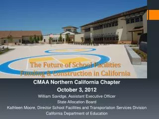 CMAA Northern California Chapter October 3, 2012 William Savidge , Assistant Executive Officer State Allocation Board