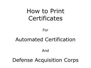 How to Print Certificates For Automated Certification And Defense Acquisition Corps