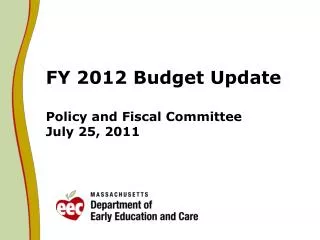 FY 2012 Budget Update Policy and Fiscal Committee July 25, 2011