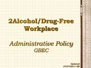 2Alcohol/Drug-Free Workplace Administrative Policy GBEC