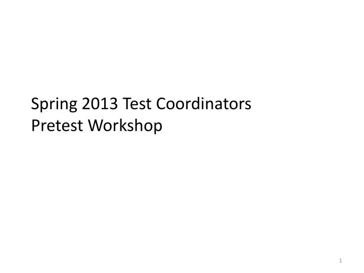 spring 2013 test coordinators pretest workshop