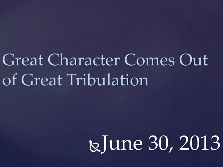 great character comes out of great tribulation