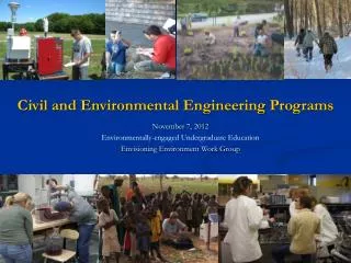 November 7, 2012 Environmentally-engaged Undergraduate Education Envisioning Environment Work Group