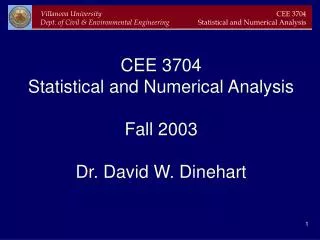 CEE 3704 Statistical and Numerical Analysis Fall 2003 Dr. David W. Dinehart