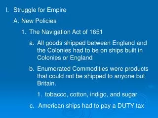 Struggle for Empire New Policies The Navigation Act of 1651 All goods shipped between England and the Colonies had to be