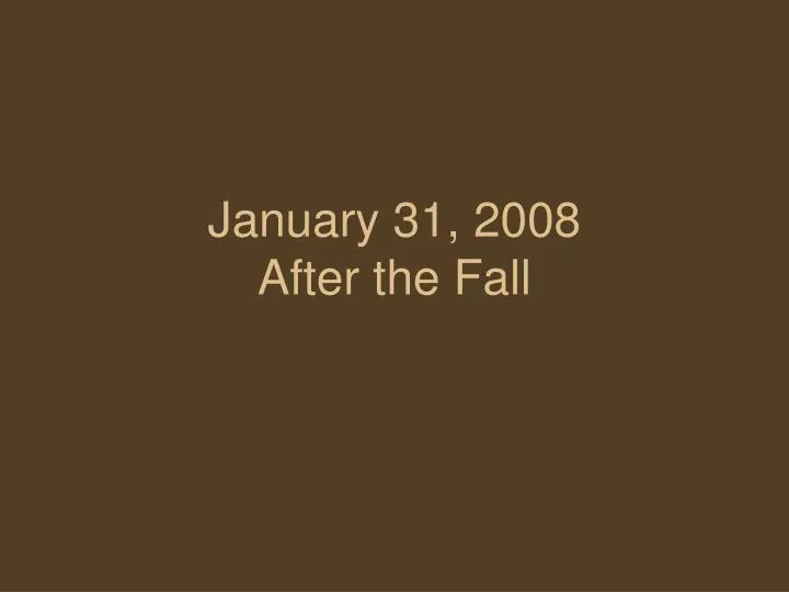 january 31 2008 after the fall