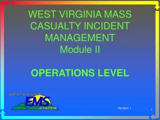 WEST VIRGINIA MASS CASUALTY INCIDENT MANAGEMENT Module II OPERATIONS LEVEL