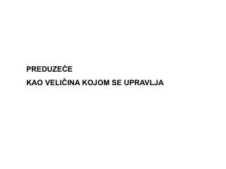 PREDUZEĆE KAO VELIČINA KOJOM SE UPRAVLJA