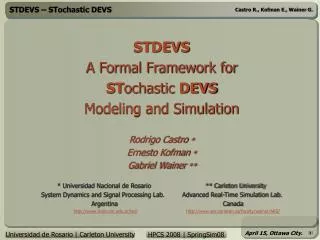 STDEVS A Formal Framework for ST ochastic DEVS Modeling and Simulation Rodrigo Castro * Ernesto Kofman * Gabriel Wai