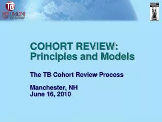 COHORT REVIEW: Principles and Models The TB Cohort Review Process Manchester, NH June 16, 2010
