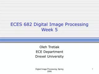 ECES 682 Digital Image Processing Week 5
