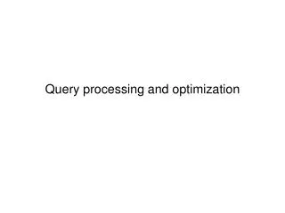 Query processing and optimization