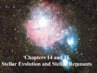 Chapters 14 and 15 Stellar Evolution and Stellar Remnants