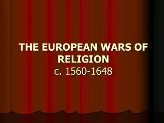 THE EUROPEAN WARS OF RELIGION c. 1560-1648