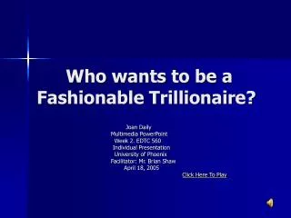 Who wants to be a Fashionable Trillionaire?