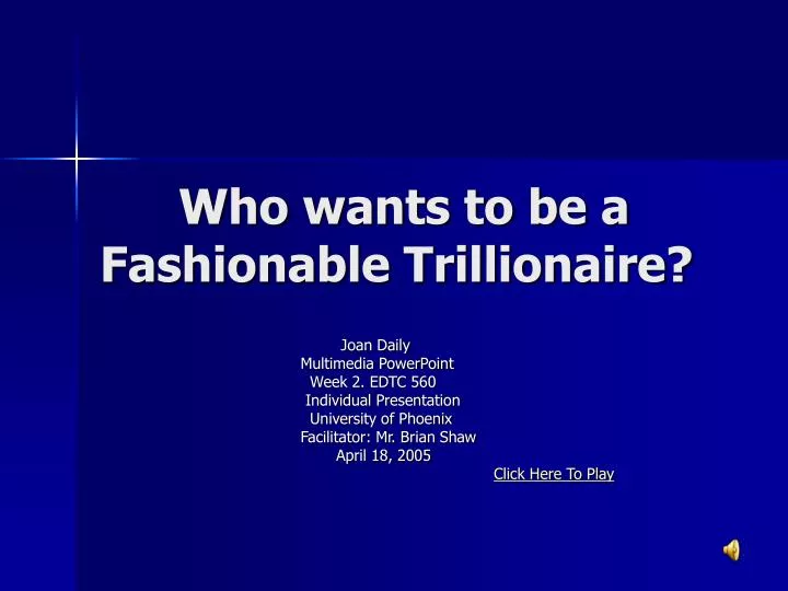 who wants to be a fashionable trillionaire